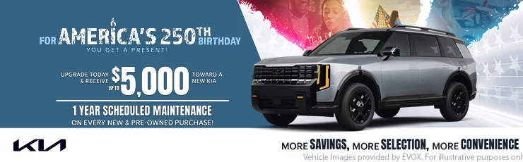 For America's 250th Birthday You Get A Present Upgrade Today & Receive Up To $3,000 Toward A New Kia 1 Year Scheduled Maintenance On Every New & Pre-Owned Purchase