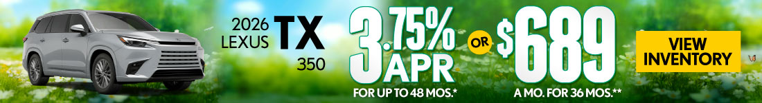 2026 Lexus TX 350 	3.75% APR for up to 48 mo* OR $689/mo for 36 mo**