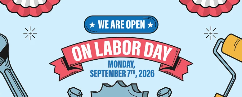 WE ARE OPEN ON LABOR DAY MONDAY, SEPTEMBER 7TH, 2026!