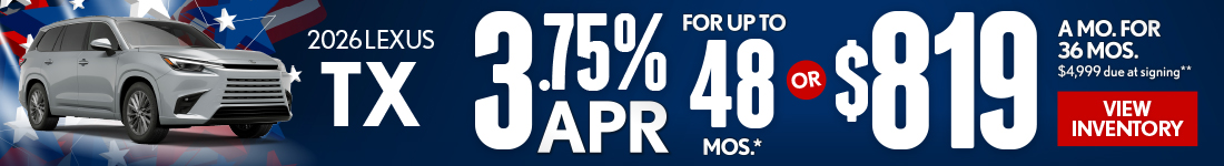 2026 Lexus TX 	3.75% APR for up to 48 mo* OR $819/mo for 36 mo - $4,999 due at signing **