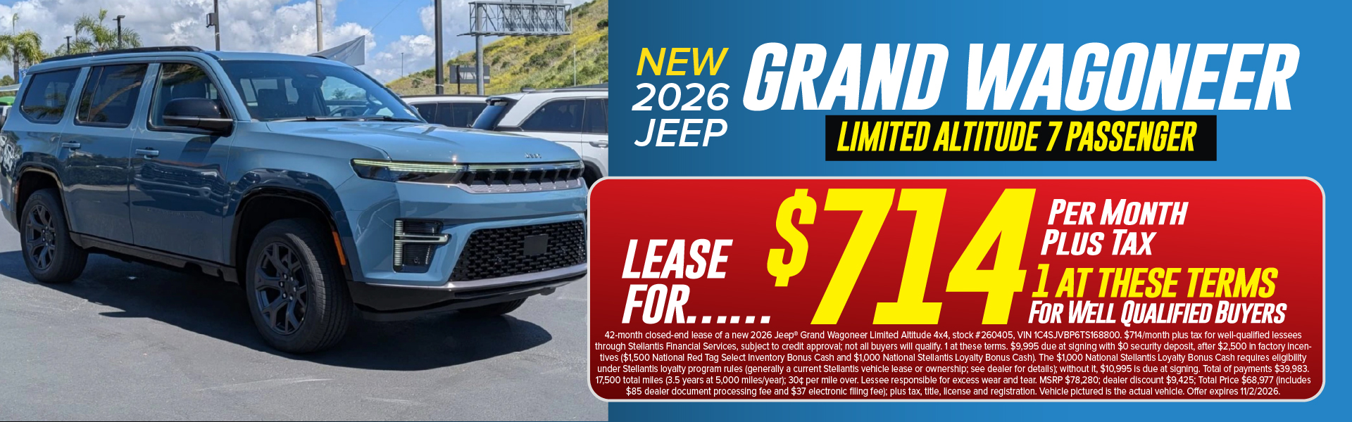 2026 Jeep Grand Wagoneer Limited Altitude 7 Passenger 4x4 lease special: $714 per month plus tax, 42 months, $9,995 due at signing. Offer expires 11/2/2026.2026 Jeep Wrangler Sport Willys 4-Door 4x4 lease special: $244 per month plus tax, 24 months, $6,995 due at signing. Offer expires 11/2/2026.