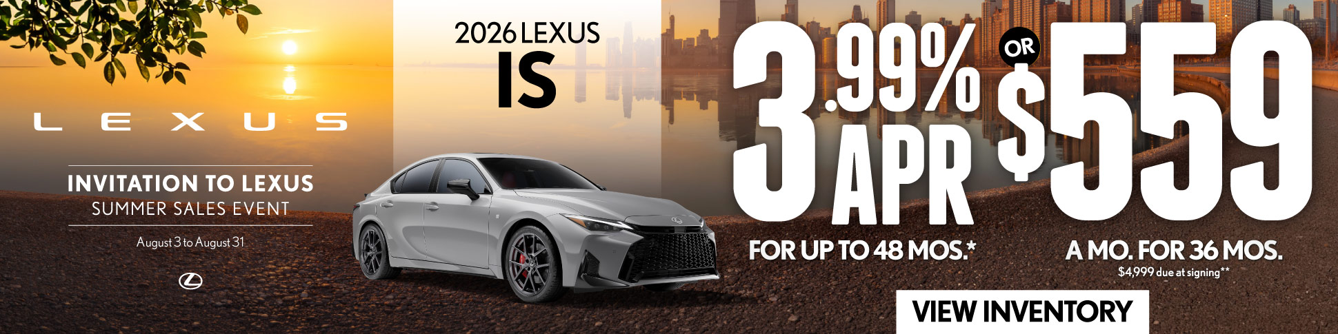 2026 Lexus IS	3.99% APR for up to 48 mo* OR $559/mo for 36 mo - $4,999 due at signing**