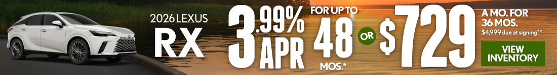 2026 Lexus RX 	3.99% APR for up to 48 mo* OR $729/mo for 36 mo - $4,999 due at signing **
