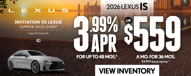 2026 Lexus IS	3.99% APR for up to 48 mo* OR $559/mo for 36 mo - $4,999 due at signing**