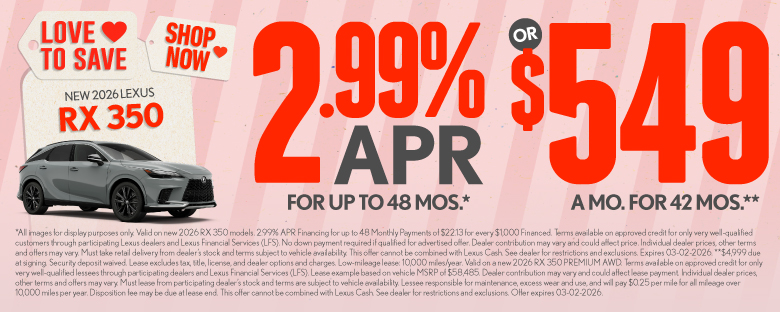 2026 Lexus RX 350	2.99% APR for up to 48 mo* OR $549/mo for 42 mo**
