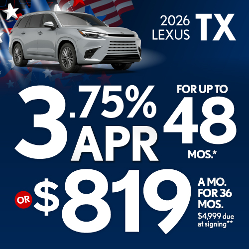 2026 Lexus TX 350 	3.75% APR for up to 48 mo* OR $689/mo for 36 mo**
