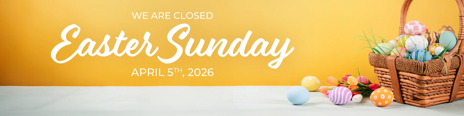 We Are Closed Easter Sunday April 5th, 2026
