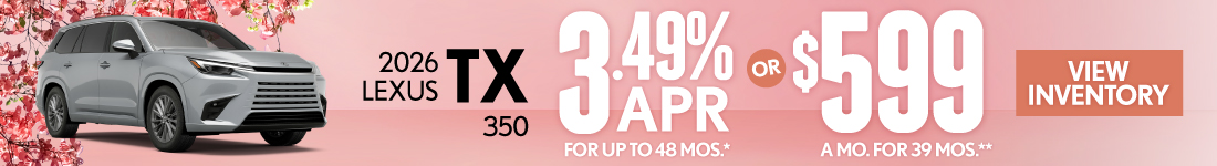 2026 Lexus TX 350 	3.49% APR for up to 48 mo* OR $599/mo for 39 mo**