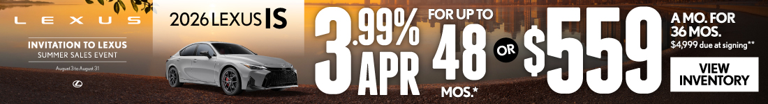 2026 Lexus IS	3.99% APR for up to 48 mo* OR $559/mo for 36 mo - $4,999 due at signing**