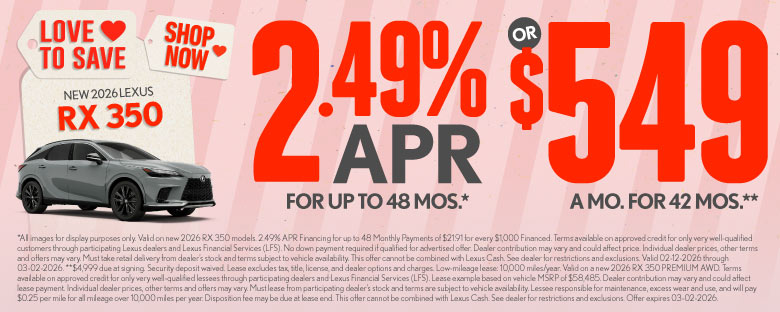 2026 Lexus RX 350	2.99% APR for up to 48 mo* OR $549/mo for 42 mo**