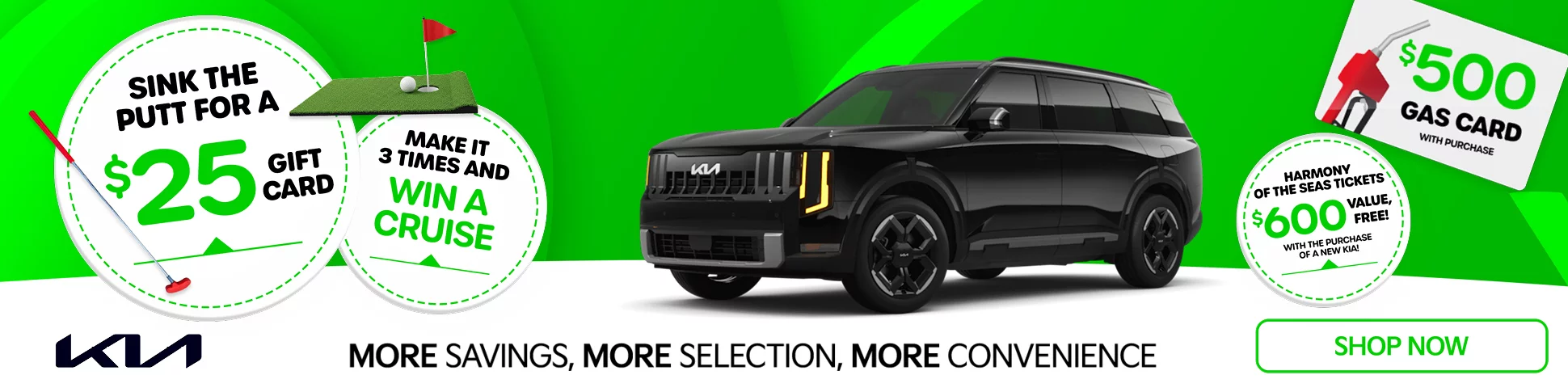 Sink The Putt For A $25 Gift Card. Make it 3 times and win a cruise. $500 Gas Card with purchase. Harmony of The Seas Tickets. $600 Value Free, with the purchase of a new car. More savings, more selection, more convenience. Shop now.