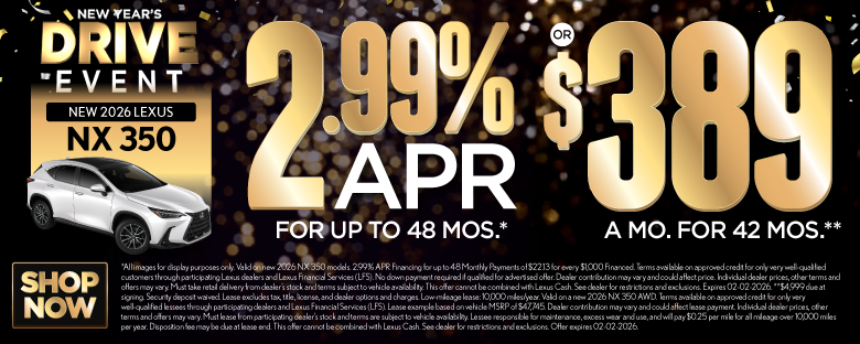 2026 Lexus NX 350	2.99% APR for up to 48 mo* OR $389/mo for 42 mo**