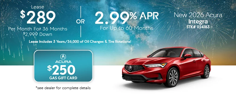 Lease $289 Per Month For 36 Months $2,999 Down Or 2.99% APR For Up To 60 Months Lease Includes 3 Years/36,000 of Oil Changes & Tire Rotations - Acura $250 Gas Gift Card - New 2026 Acura Integra STK# 924183