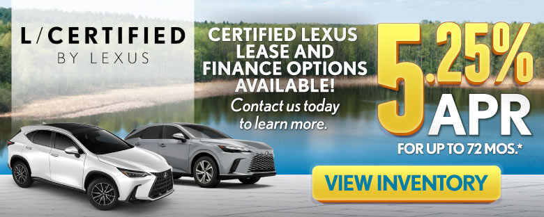 "L/Certified  Certified Lexus lease and finance options available! Contact us today to learn more.    "	5.25% APR for up to 72 mo* 