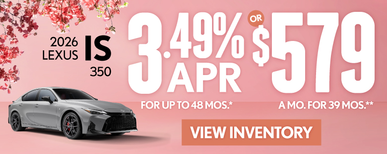 2026 Lexus IS 350 	3.49% APR for up to 48 mo* OR $579/mo for 39 mo**
