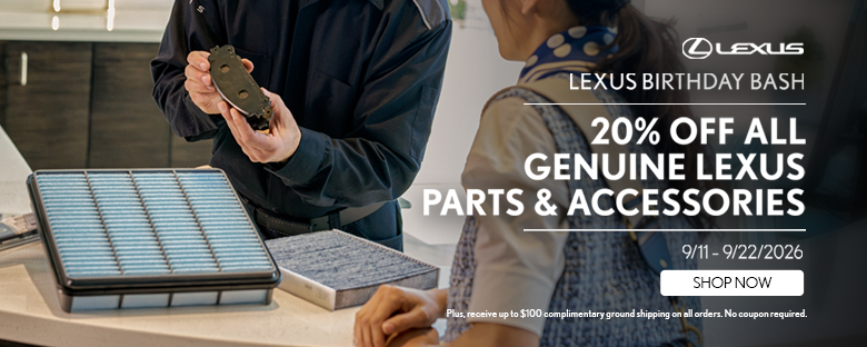 20% off All Lexus Genuine Parts and Accessories   Plus, receive up to $100 complimentary ground shipping on all orders.